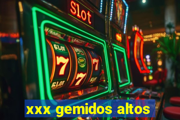 xxx gemidos altos